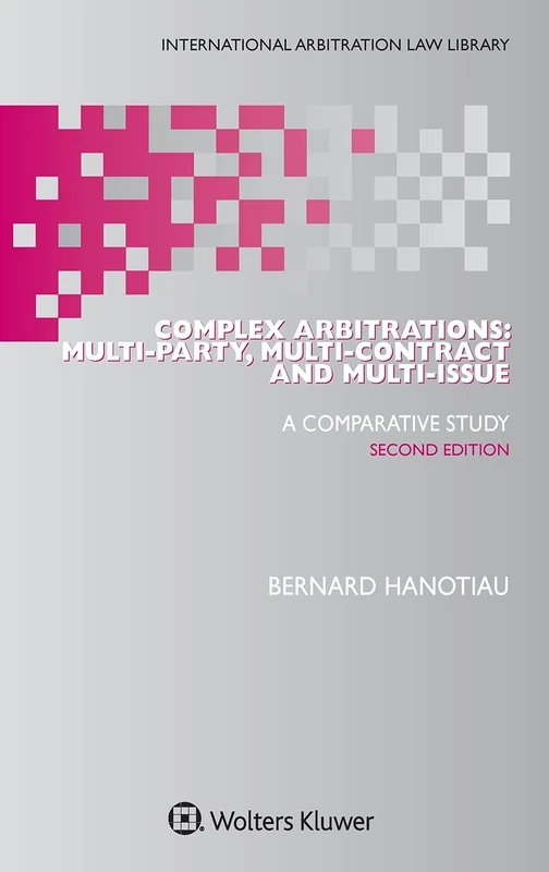 Complex Arbitrations: Multi-party, Multi-contract and Multi-issue (International Arbitration Law Library)