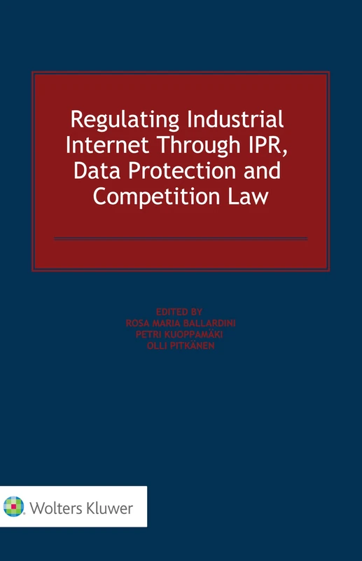 Regulating Industrial Internet Through IPR, Data Protection and Competition Law