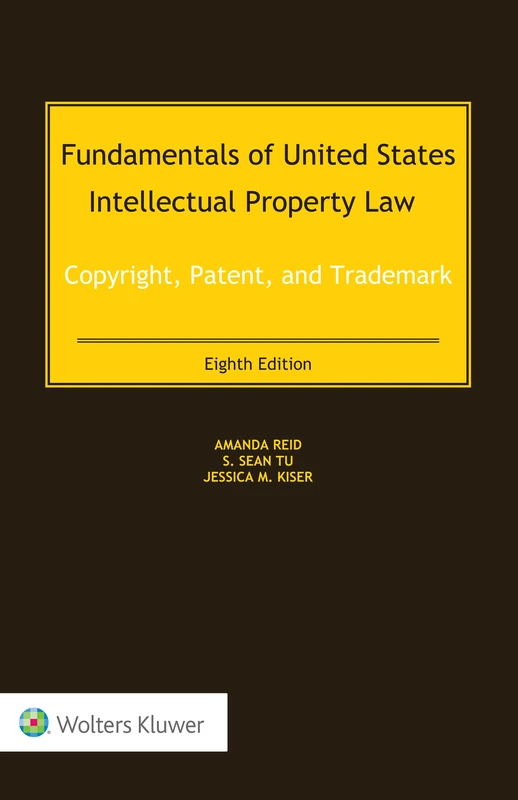 Fundamentals of United States Intellectual Property Law: Copyright, Patent, and Trademark