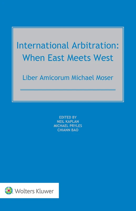 International Arbitration: When East Meets West: Liber Amicorum Michael Moser