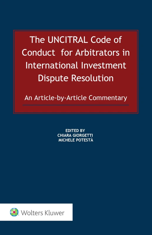 The UNCITRAL Code of Conduct for Arbitrators in International Investment Dispute Resolution: An Article-by-Article Commentary