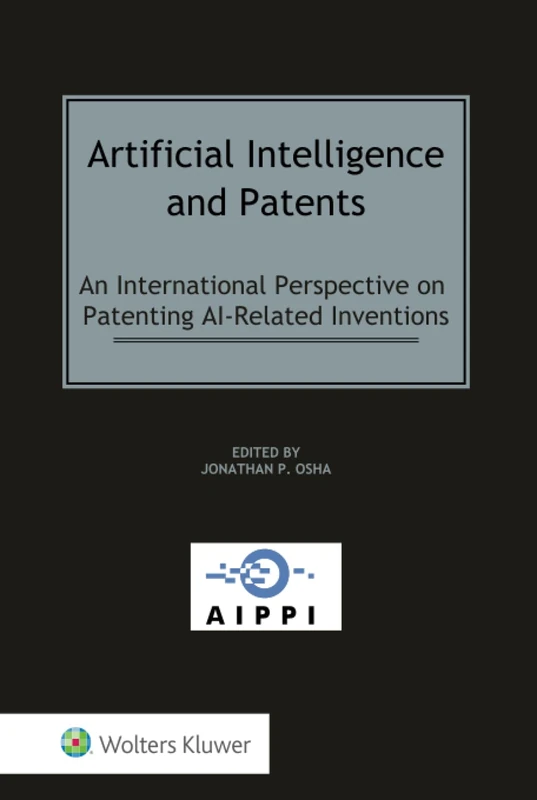 Artificial Intelligence and Patents: An International Perspective on Patenting AI-Related Inventions: 8 (AIPPI Series)