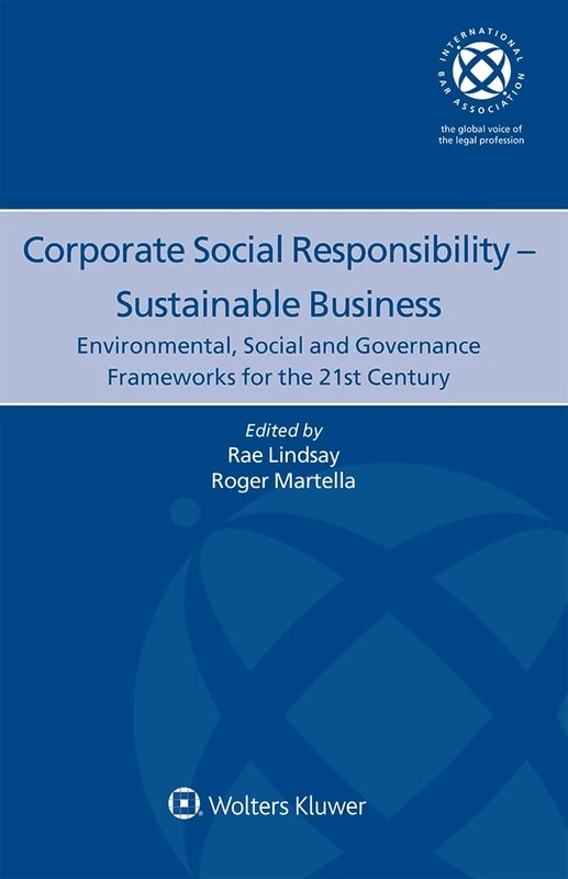 Corporate Social Responsibility – Sustainable Business: Environmental, Social and Governance Frameworks for the 21st Century (International Bar Association, 27)
