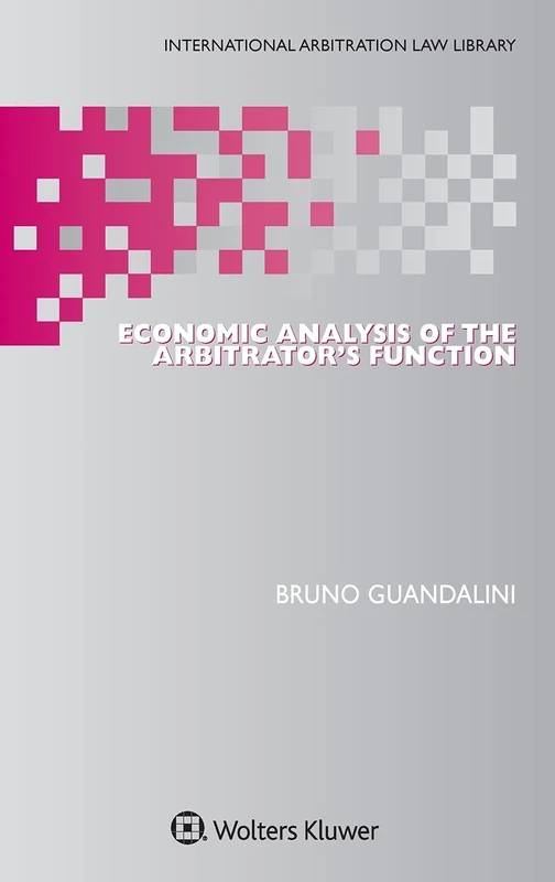 Economic Analysis of the Arbitrator's Function (International Arbitration Law Library)