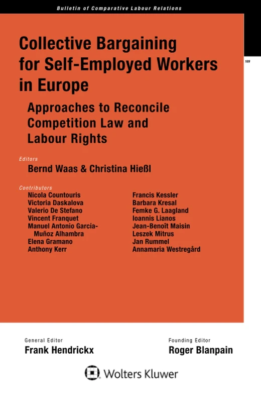 Collective Bargaining for Self-Employed Workers in Europe: Approaches to Reconcile Competition Law and Labour Rights (Bulletin of Comparative Labour Relations, 109)
