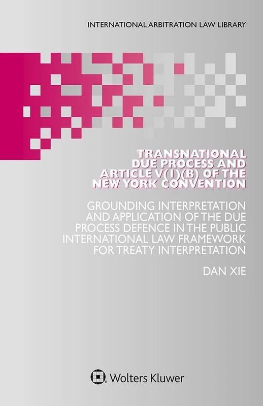 Transnational Due Process and Article V(1)(b) of the New York Convention (International Arbitration Law Library)