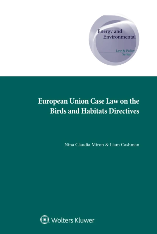 European Union Case Law on the Birds and Habitats Directives: 43 (Energy and Environmental Law and Policy Series)