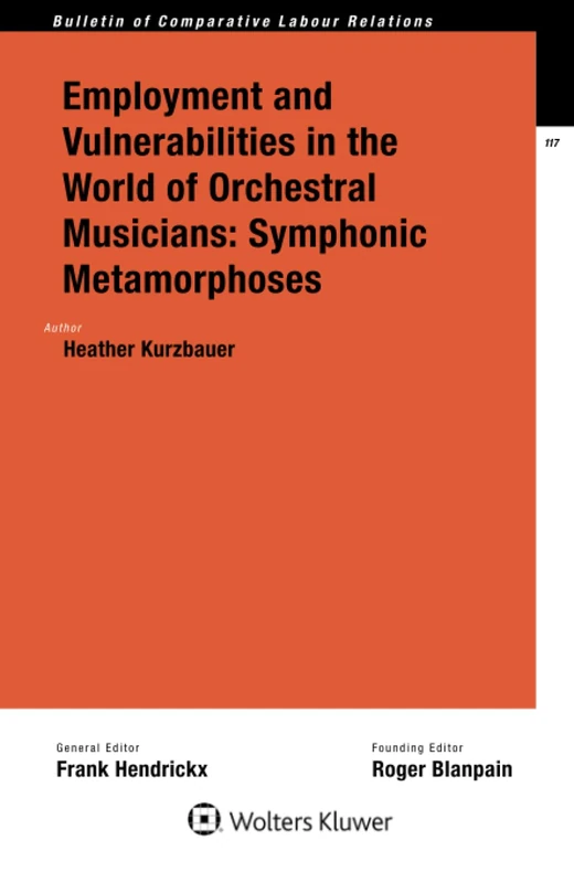 Employment and Vulnerabilities in the World of Orchestral Musicians: Symphonic Metamorphoses (Bulletin of Comparative Labour Relations, 117)