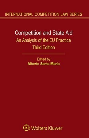 Competition and State Aid: An Analysis of the EU Practice (International Competition Law, 63)