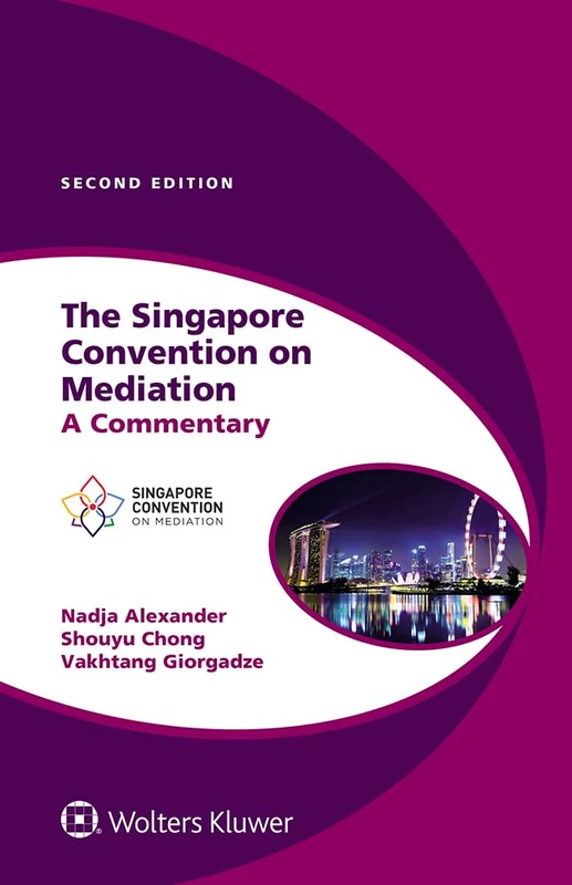 The Singapore Convention on Mediation: A Commentary (Global Trends in Dispute Resolution, 8)