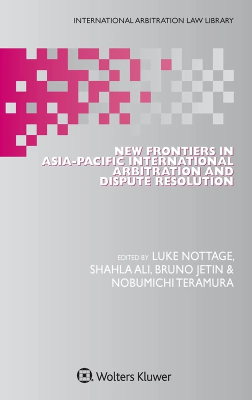 New Frontiers in Asia-Pacific International Arbitration and Dispute Resolution (International Arbitration Law Library)