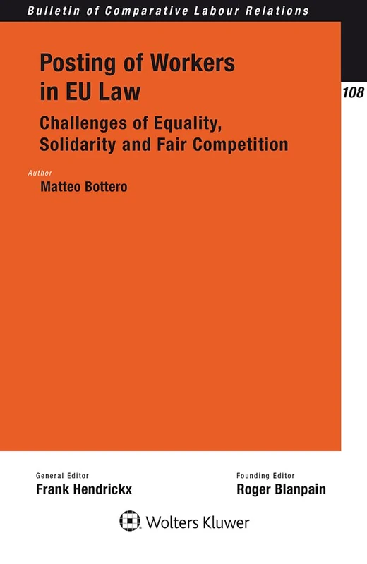 Posting of Workers in Eu Law: Challenges of Equality, Solidarity and Fair Competition (Bulletin of Comparative Labour Relations, 108)