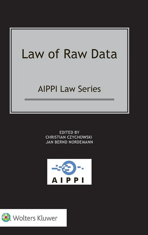 Wolters Kluwer Law of Raw Data (Aippi) (AIPPI Series) Book