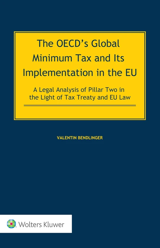 The OECD’s Global Minimum Tax and its Implementation in the EU – A Legal Analysis of Pillar Two in the Light of Tax Treaty and EU Law
