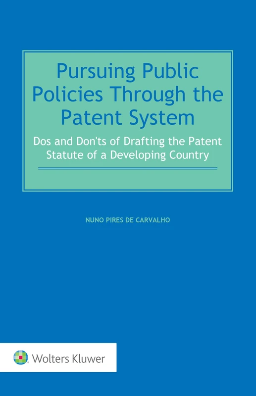 Pursuing Public Policies Through the Patent System: Dos and Don'ts of Drafting the Patent Statute of a Developing Country - Image 1