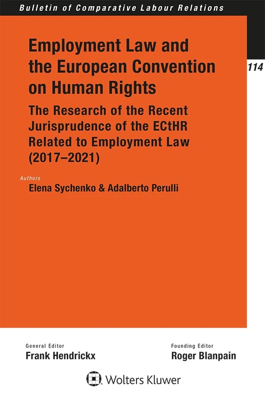 Employment Law and the European Convention on Human Rights: The Research of the Recent Jurisprudence of the Ecthr Related to Employment Law 2017-2021 (Bulletin of Comparative Labour Relations, 114)
