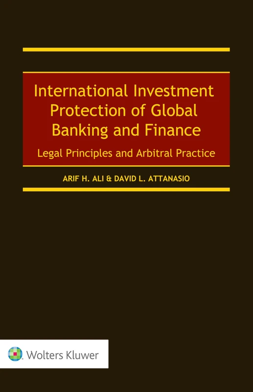 International Investment Protection of Global Banking and Finance: Legal Principles and Arbitral Practice