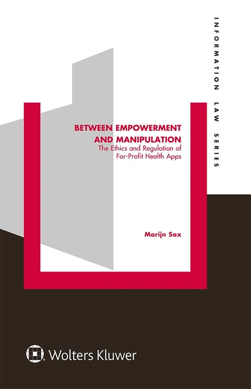 Between Empowerment and Manipulation: The Ethics and Regulation of For-Profit Health Apps (Information Law Series, 47) - Image 1