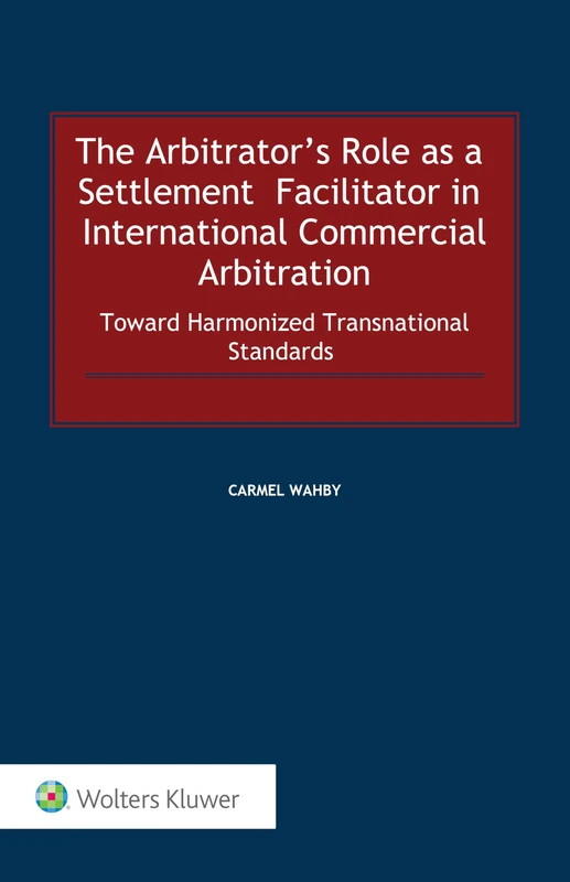 The Arbitrators Role as a Settlement Faciliator in International Commercial Arbitration: Toward Harmonized Transnational Standards