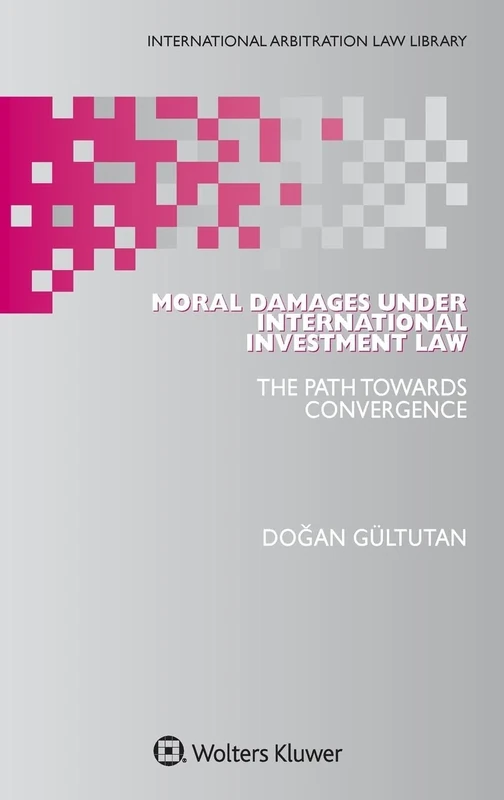 Moral Damages under International Investment Law: The Path Towards Convergence: 62 (International Arbitration Law Library)
