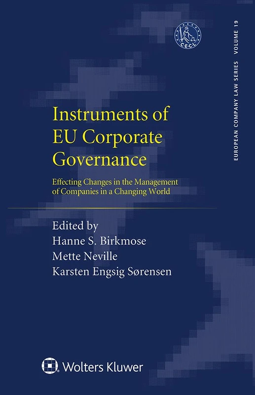Instruments of EU Corporate Governance: Effecting Changes in the Management of Companies in a Changing World (European Company Law, 19)