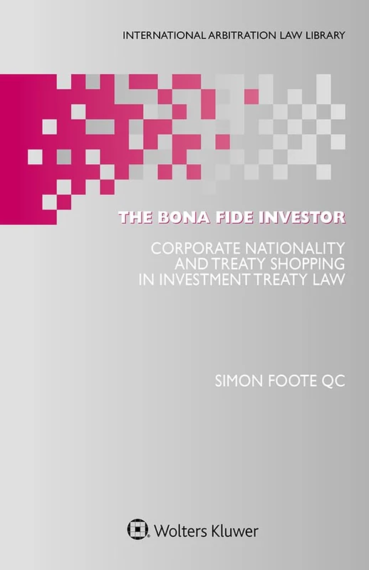 The Bona Fide Investor: Corporate Nationality and Treaty Shopping in Investment Treaty Law: 63 (International Arbitration Law Library) - Image 1