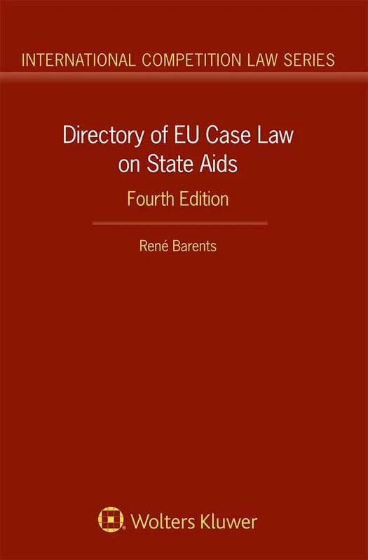 Directory of EU Case Law on State Aids (International Competition Law, 37)