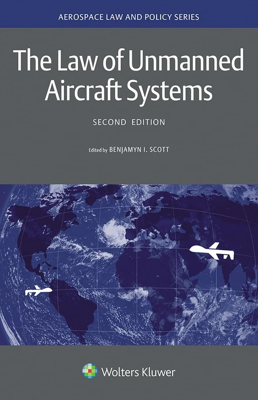 The Law of Unmanned Aircraft Systems: 11 (Aerospace Law and Policy)