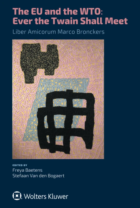 The EU and the WTO: Ever the Twain Shall Meet.: Liber Amicorum Marco Bronckers - Image 1