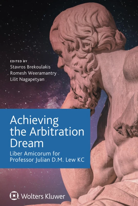 Achieving the Arbitration Dream: Liber Amicorum for Professor Julian D.M. Lew KC