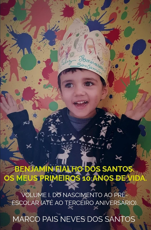 Benjamin Fialho dos Santos. Os meus primeiros 10 anos de vida.: Volume I – Do nascimento ao pré-escolar (até ao terceiro aniversário). - Image 1