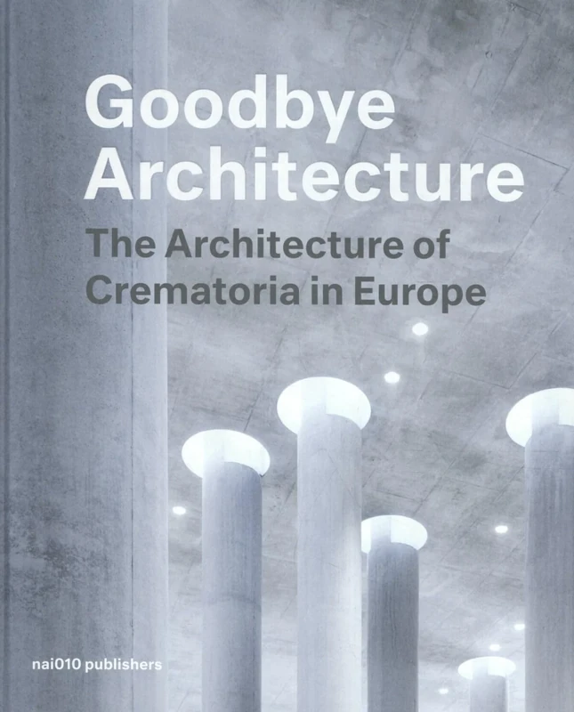 Goodbye Architecture - The Architecture of Crematoria in Europe - Image 1