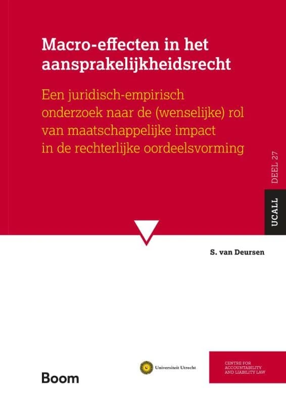 Macro-effecten in het aansprakelijkheidsrecht: Een juridisch-empirisch onderzoek naar de (wenselijke) rol van maatschappelijke impact in de rechterlijke oordeelsvorming (UCALL, 27)
