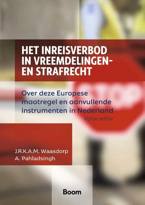 Het inreisverbod in vreemdelingen- en strafrecht: Over deze Europese maatregel en aanvullende instrumenten in Nederland