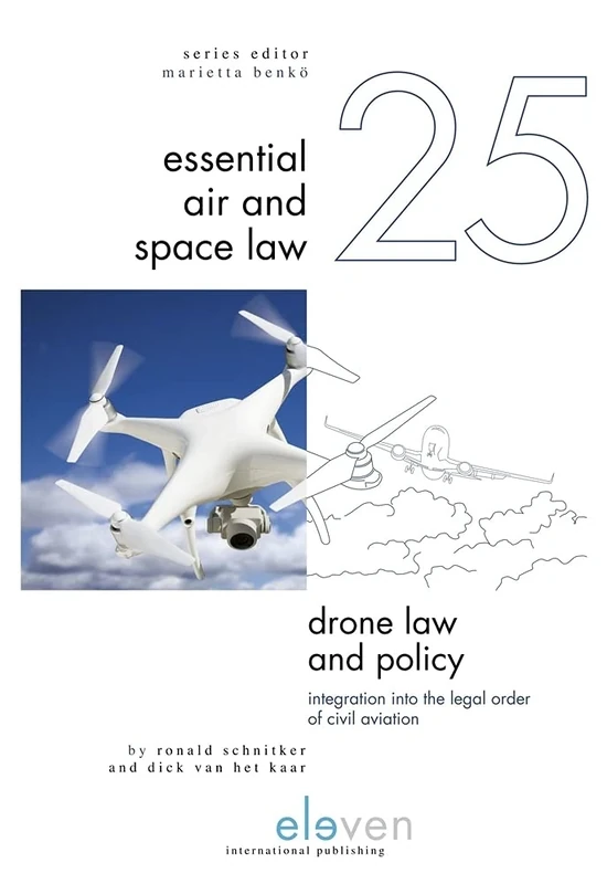 Drone Law and Policy: Integration into the Legal Order of Civil Aviation: 25 (Essential Air and Space Law)