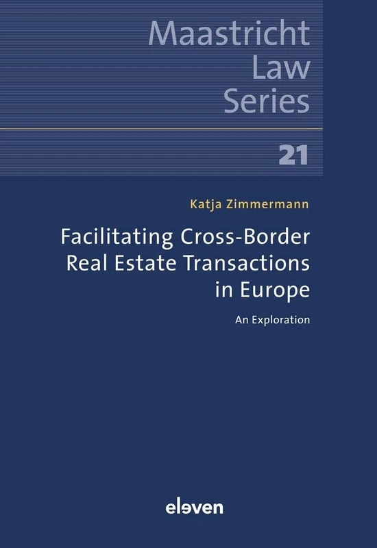 Facilitating Cross-Border Real Estate Transactions in Europe: An Exploration: 21 (Maastricht Law Series)