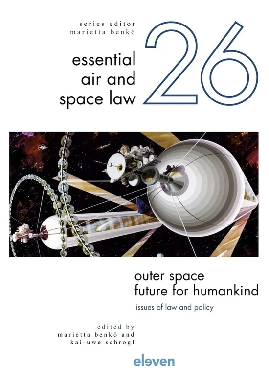 Outer Space – Future for Humankind: Issues of Law and Policy: 26 (Essential Air and Space Law)