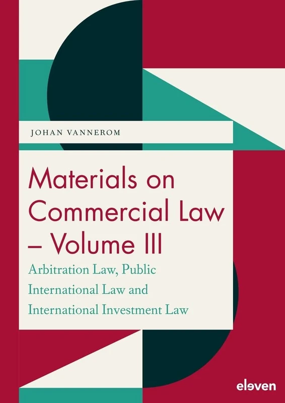 Materials on Commercial Law - Volume III: Arbitration Law, Public International Law, International Investment Law: 3