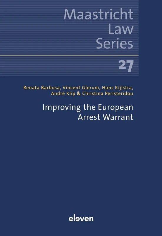 Improving the European Arrest Warrant: Volume 27 (Maastricht Law Series)