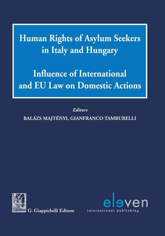Human Rights of Asylum Seekers in Italy and Hungary: Influence of International and EU Law on Domestic Actions (Giappichelli co-publications)