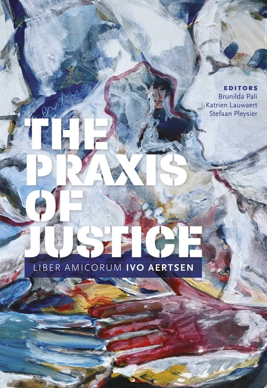 The Praxis of Justice: Liber Amicorum Ivo Aertsen