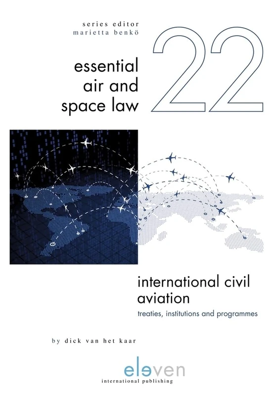 International Civil Aviation: Treaties, Institutions and Programmes: 22 (Essential Air and Space Law)