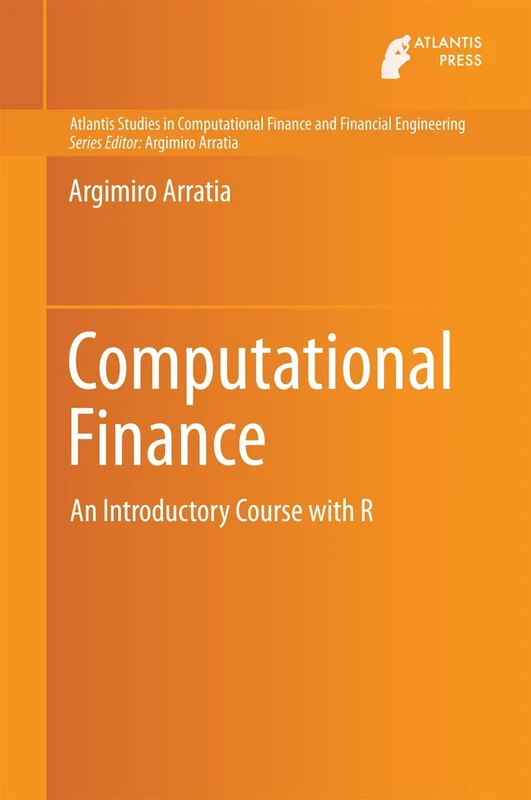 Computational Finance: An Introductory Course with R: 1 (Atlantis Studies in Computational Finance and Financial Engineering, 1)