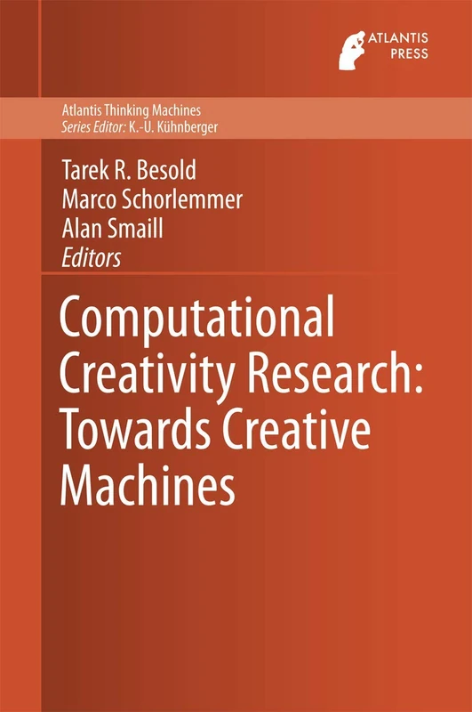 Computational Creativity Research: Towards Creative Machines: 7 (Atlantis Thinking Machines, 7)