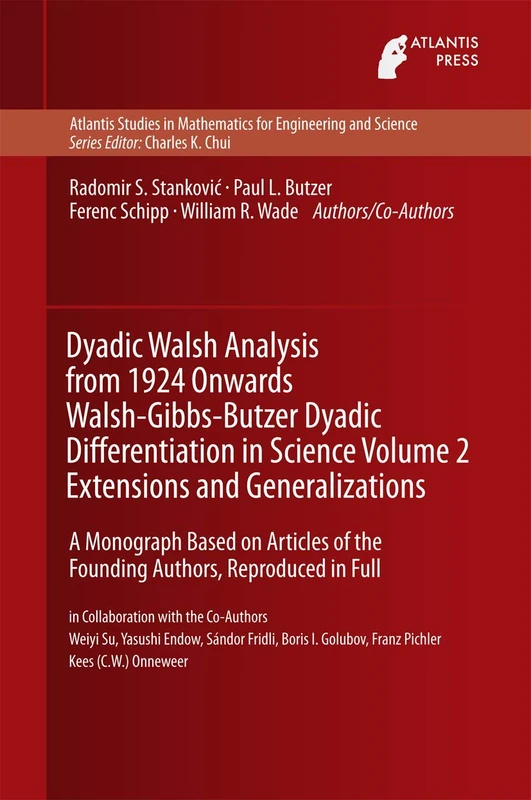 Dyadic Walsh Analysis from 1924 Onwards Walsh-Gibbs-Butzer Dyadic Differentiation in Science Volume 2 Extensions and Generalizations: A Monograph ... Mathematics for Engineering and Science, 13)