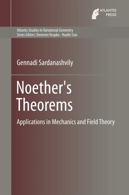 Noether's Theorems: Applications in Mechanics and Field Theory: 3 (Atlantis Studies in Variational Geometry, 3)