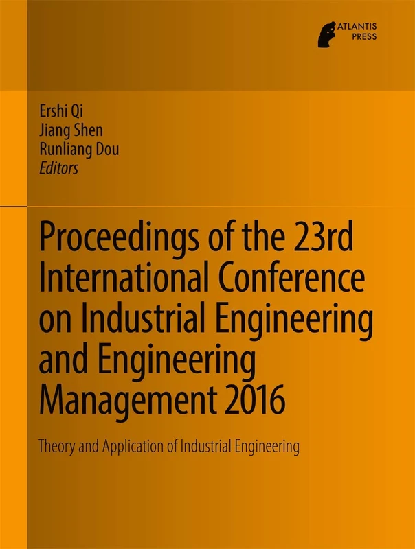 Proceedings of the 23rd International Conference on Industrial Engineering and Engineering Management 2016: Theory and Application of Industrial Engineering