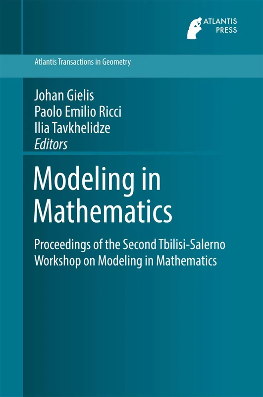 Modeling in Mathematics: Proceedings of the Second Tbilisi-Salerno Workshop on Modeling in Mathematics: 2 (Atlantis Transactions in Geometry, 2)