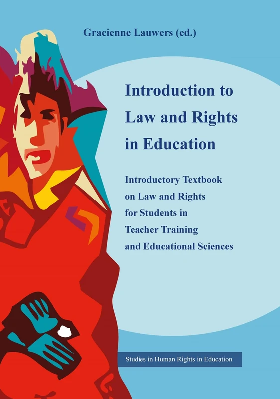 Introduction to Law and Rights in Education: Introductory Textbook on Law and Rights for Students in Teacher Training and Educational Sciences (Studies in Human Rights in Education Series)