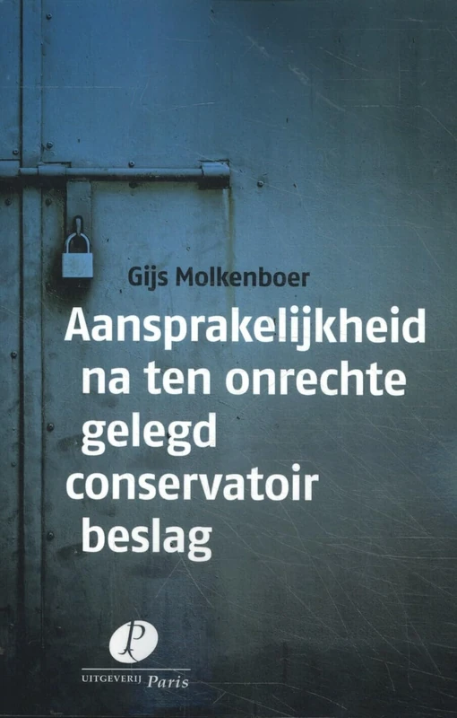 Aansprakelijkheid na ten onrechte gelegd conservatoir beslag: Proefschrift